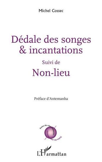 Couverture du livre « Dédale des songes et incantation ; non-lieu » de Michel Cossec aux éditions L'harmattan