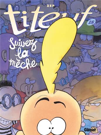 Couverture du livre « Titeuf Tome 18 : suivez la mèche » de Zep aux éditions Glenat