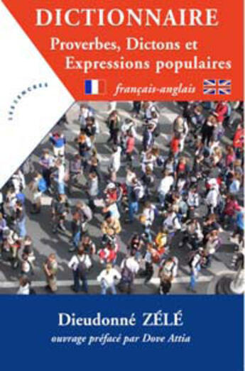 Couverture du livre « Dictionnaire proverbes, dictions et expressions populaires; français-anglais » de Dieudonne Zele aux éditions Les Deux Encres