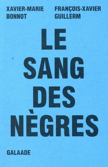 Couverture du livre « Le sang des nègres » de Xavier-Marie Bonnot et Francois-Xavier Guillerm aux éditions Galaade