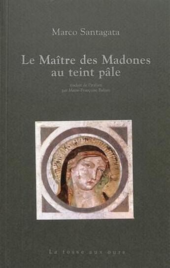 Couverture du livre « Le maître des madones au teint pâle » de Marco Santagata aux éditions La Fosse Aux Ours