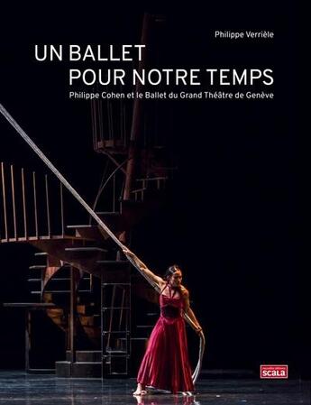 Couverture du livre « Un ballet pour notre temps : Philippe Cohen et le ballet du Grand Théâtre de Genève » de Philippe Verriele aux éditions Scala