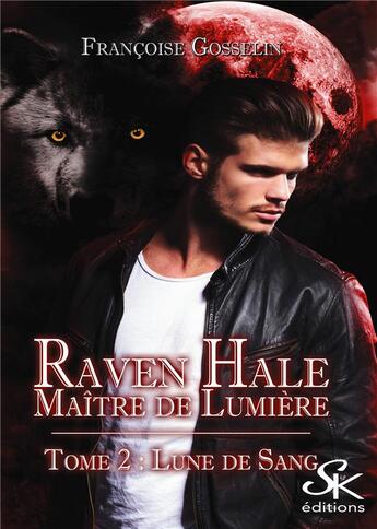 Couverture du livre « Raven Hale Tome 2 : lune de sang » de Francoise Gosselin aux éditions Sharon Kena