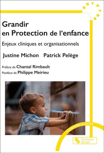 Couverture du livre « Grandir en protection de l'enfance : Enjeux cliniques et organisationnels » de Patrick Pelege et Justine Michon aux éditions Chronique Sociale