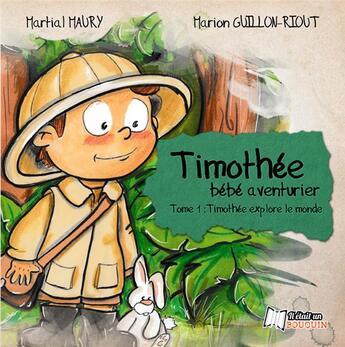 Couverture du livre « Timothée, bébé aventurier ; Timothée explore le monde » de Marion Guillon-Riout et Martial Maury aux éditions Il Etait Un Bouquin