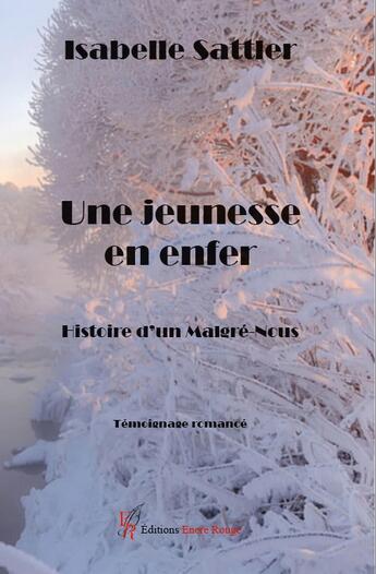 Couverture du livre « Une jeunesse en enfer : Histoire d'un Malgré-Nous » de Isabelle Sattler aux éditions Editions Encre Rouge