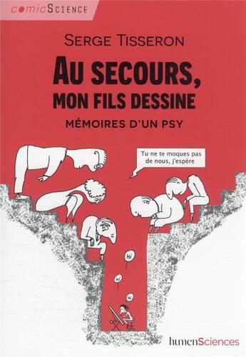 Couverture du livre « Au secours, mon fils dessine ; mémoires d'un psy » de Serge Tisseron aux éditions Humensciences