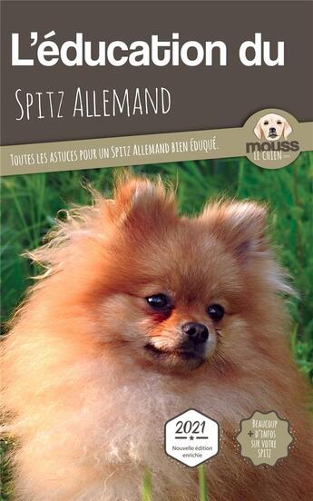 Couverture du livre « L'éducation du Spitz allemand : toutes les astuces pour un spitz allemand bien éduqué » de Mouss Le Chien aux éditions Carre Mova