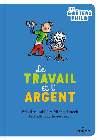 Couverture du livre « Le travail et l'argent » de Jacques Azam et Brigitte Labbe et Michel Puech aux éditions Milan