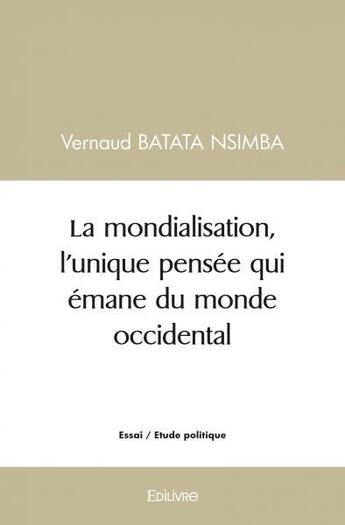 Couverture du livre « La mondialisation, l'unique pensee qui emane du monde occidental » de Batata Nsimba V. aux éditions Edilivre