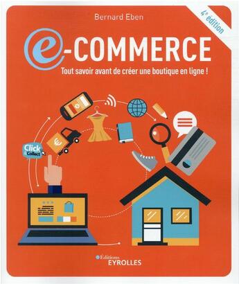 Couverture du livre « E-commerce : tout savoir avant de créer une boutique en ligne ! (4e édition) » de Bernard Eben aux éditions Eyrolles