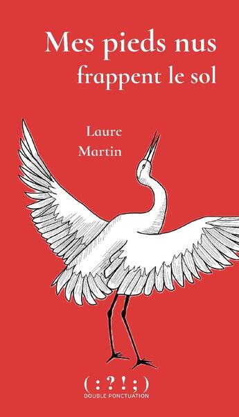 Couverture du livre « Mes pieds nus frappent le sol » de Laure Martin aux éditions Double Ponctuation