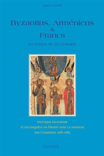 Couverture du livre « Byzantins, Arméniens et Francs au temps de la Croisade » de Isabelle Auge aux éditions Paul Geuthner