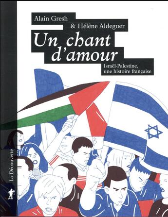 Couverture du livre « Un chant d'amour ; Israël-Palestine, une histoire française » de Alain Gresh et Helene Aldeguer aux éditions La Decouverte