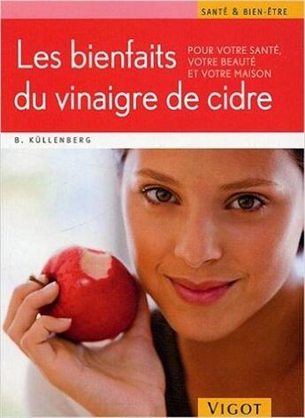 Couverture du livre « Les bienfaits du vinaigre de cidre ; pour votre santé, votre beauté et votre maison » de Bernd Kuellenberg aux éditions Vigot