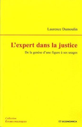 Couverture du livre « L'expert dans la justice ; de la génèse d'une figure à ses usages » de Laurence Dumoulin aux éditions Economica