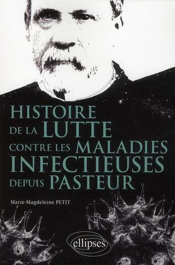 Couverture du livre « Histoire de la lutte contre les maladies infectieuses depuis pasteur » de Petit M-M. aux éditions Ellipses