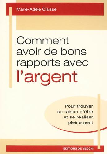 Couverture du livre « Comment avoir de bons rapports avec l'argent » de M-A Claise aux éditions De Vecchi