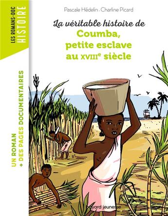 Couverture du livre « La véritable histoire de Coumba ; petite esclave au XVIIIe siècle » de Pascale Hedelin et Charline Picard aux éditions Bayard Jeunesse