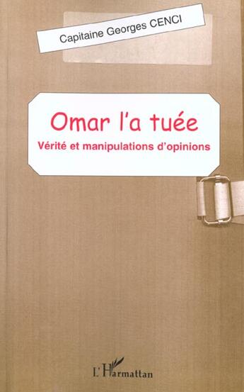 Couverture du livre « Omar l'a tuee - verite et manipulations d'opinions » de Georges Cenci aux éditions L'harmattan