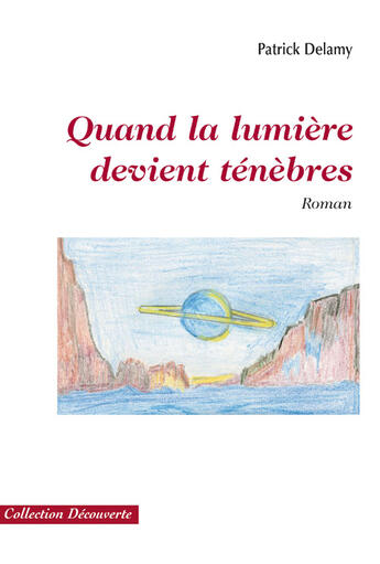 Couverture du livre « Quand la lumière devient ténèbres » de Patrick Delamy aux éditions Societe Des Ecrivains