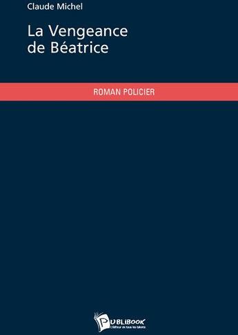 Couverture du livre « La vengeance de Béatrice » de Michel Claude aux éditions Publibook