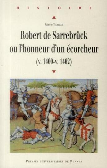 Couverture du livre « Robert de Sarrebrück ou l'honneur d'un écorcheur (v. 1400-v. 1462) » de Valerie Toureille aux éditions Pu De Rennes