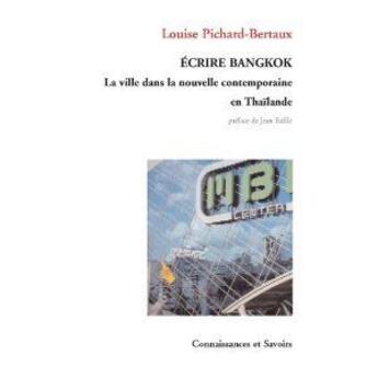 Couverture du livre « Écrire Bangkok ; la ville dans la nouvelle contemporaine en Thaïlande » de Louise Pichard-Bertaux aux éditions Connaissances Et Savoirs