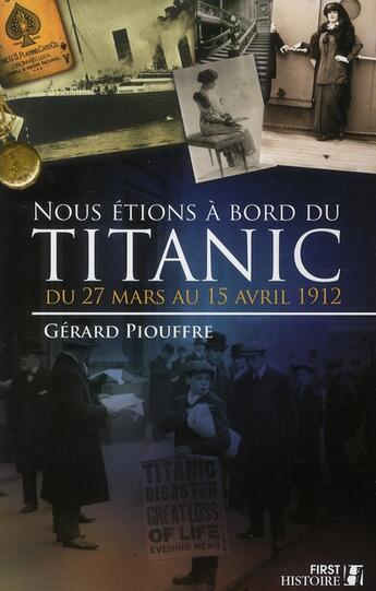 Couverture du livre « Nous étions à bord du Titanic du 27 mars au 15 avril 1912 » de Gerard Piouffre aux éditions First