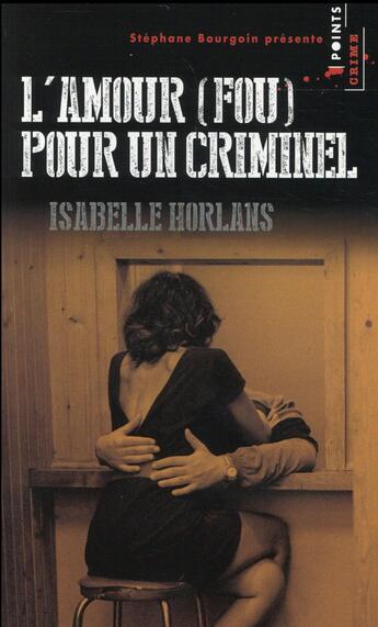 Couverture du livre « L'amour (fou) pour un criminel » de Isabelle Horlans aux éditions Points