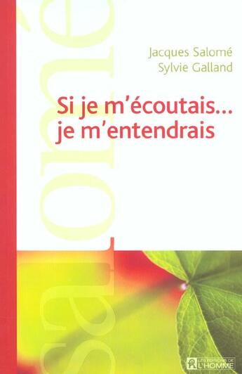 Couverture du livre « Si je m'écoutais...je m'entendrais » de Jacques Salomé et Sylvie Galland aux éditions Editions De L'homme