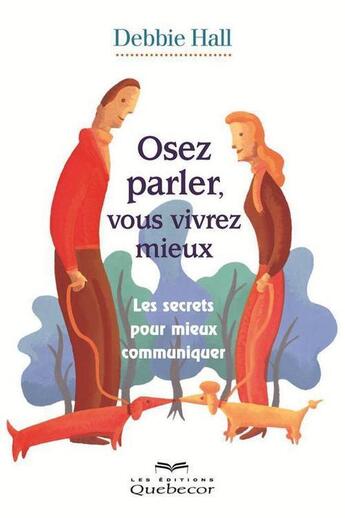 Couverture du livre « Osez parler, vous vivrez mieux. les secrets pour communiquer 2e e » de Debbie Hall aux éditions Les Éditions Québec-livres