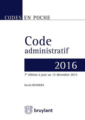 Couverture du livre « Code administratif 2016 » de David Renders aux éditions Bruylant