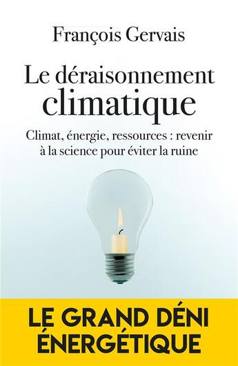 Couverture du livre « Le déraisonnement climatique : énergie, climat, ressources : les ravages de l'obscurantisme » de Francois Gervais aux éditions L'artilleur