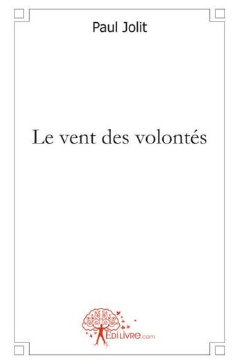 Couverture du livre « Le vent des volontés » de Paul Jolit aux éditions Edilivre