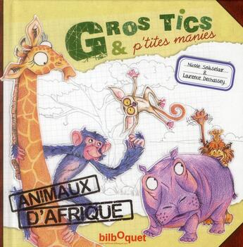 Couverture du livre « Gros tics & p'tites manies ; animaux d'Afrique » de Nicole Snitselaar et Laurence Dechassey aux éditions Bilboquet