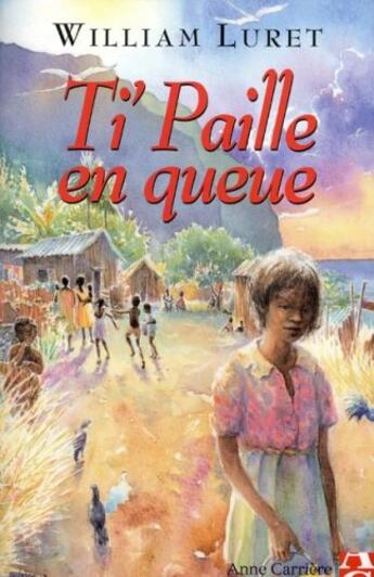 Couverture du livre « Ti' paille en queue » de William Luret aux éditions Anne Carriere