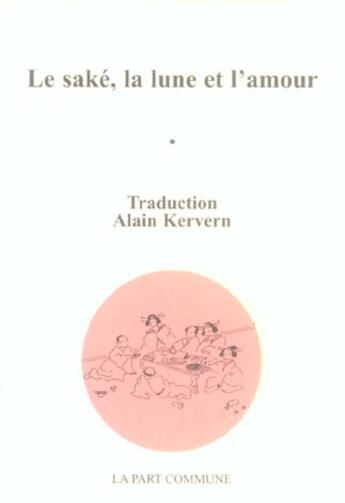 Couverture du livre « Le saké, la lune et l'amour » de  aux éditions La Part Commune