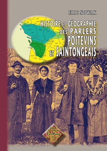 Couverture du livre « Histoire et géographie des parlers poitevins et saintongeais » de Eric Nowak aux éditions Editions Des Regionalismes