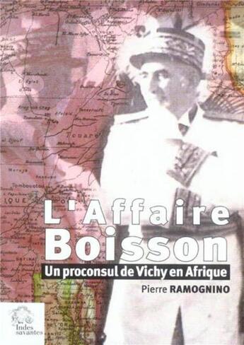 Couverture du livre « L' affaire boisson - un proconsul de vichy en afrique » de Les Indes Savantes aux éditions Les Indes Savantes