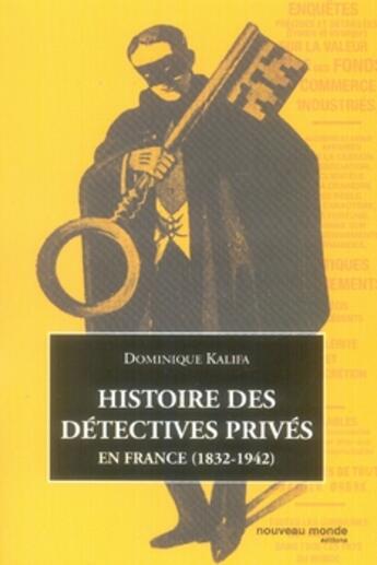 Couverture du livre « Histoire des détectives privés en france, 1832-1942 » de Dominique Kalifa aux éditions Nouveau Monde