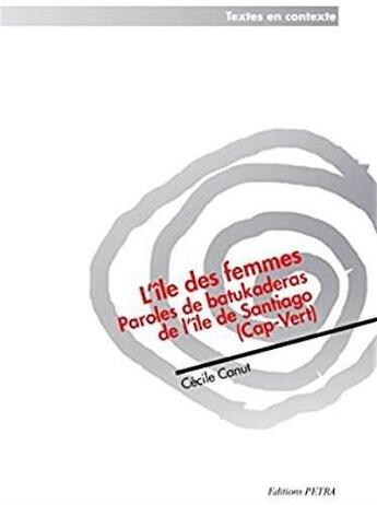 Couverture du livre « L'île des femmes ; paroles de batukaderas de l'île de Santiago (Cap-Vert) » de Cecile Canut aux éditions Petra