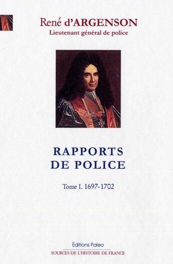 Couverture du livre « Rapports de police Tome 1 ; 1697-1702 » de Rene D' Argenson aux éditions Paleo