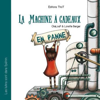 Couverture du livre « Les lutins sont dans l'pétrin Tome 2 ; la machine à cadeaux (en panne) » de Lorette Berger et Chaloup aux éditions Editions Thot