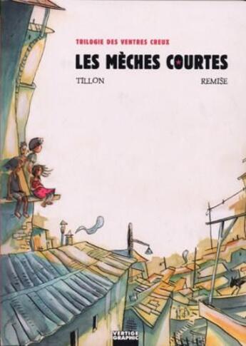 Couverture du livre « Trilogie des ventres creux t.1 ; les mèches courtes » de Remise et Tillon aux éditions Vertige Graphic