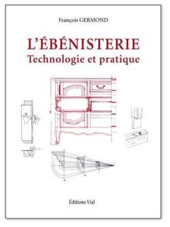 Couverture du livre « L'ébénisterie : technologie et pratique » de Francois Germond aux éditions Editions Vial
