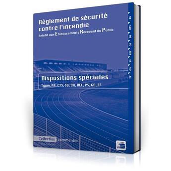 Couverture du livre « Règlement de sécurité contre l'incendie relatif aux Etablissements Recevant du Public ; dispositions spéciales commentées (9e édition) » de  aux éditions France Selection