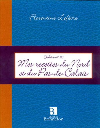 Couverture du livre « Mes recettes du Nord et du Pas-de-Calais » de Florentine Lefevre aux éditions Bonneton