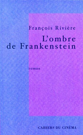 Couverture du livre « L'ombre de Frankenstein » de Francois Riviere aux éditions Cahiers Du Cinema