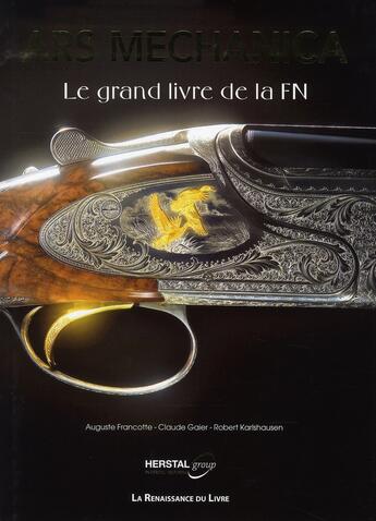 Couverture du livre « Ars Mechanica ; le grand livre de la Fabrique Nationale » de  aux éditions Renaissance Du Livre